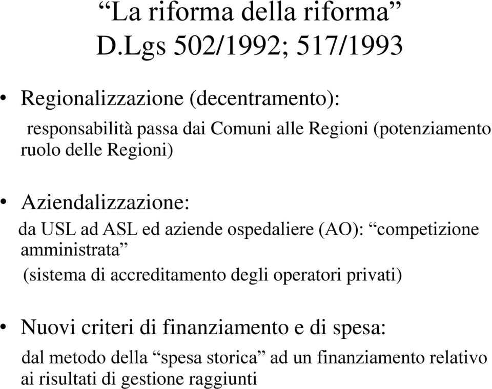 (potenziamento ruolo delle Regioni) Aziendalizzazione: da USL ad ASL ed aziende ospedaliere (AO): competizione