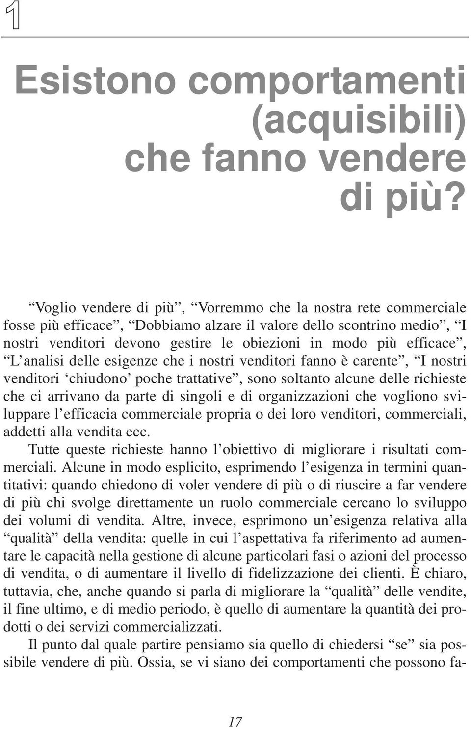 efficace, L analisi delle esigenze che i nostri venditori fanno è carente, I nostri venditori chiudono poche trattative, sono soltanto alcune delle richieste che ci arrivano da parte di singoli e di