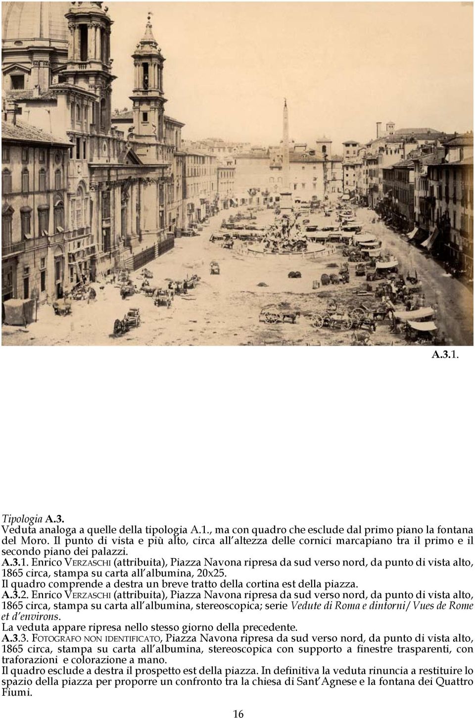 Enrico Ve r z a s c h i (attribuita), Piazza Navona ripresa da sud verso nord, da punto di vista alto, 1865 circa, stampa su carta all albumina, 20x25.