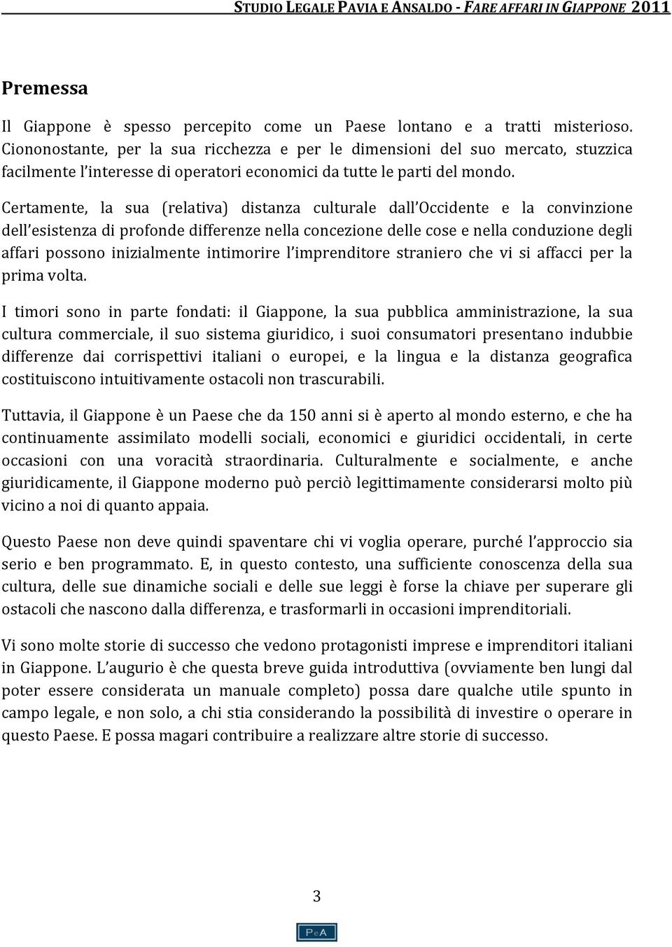 Certamente, la sua (relativa) distanza culturale dall Occidente e la convinzione dell esistenza di profonde differenze nella concezione delle cose e nella conduzione degli affari possono inizialmente