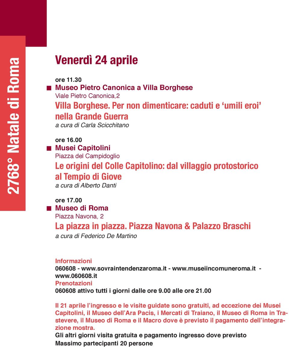 00 Museo di Roma La piazza in piazza. Piazza Navona & Palazzo Braschi a cura di Federico De Martino Informazioni 060608 - www.sovraintendenzaroma.it - www.museiincomuneroma.it - www.060608.it Prenotazioni 060608 attivo tutti i giorni dalle ore 9.