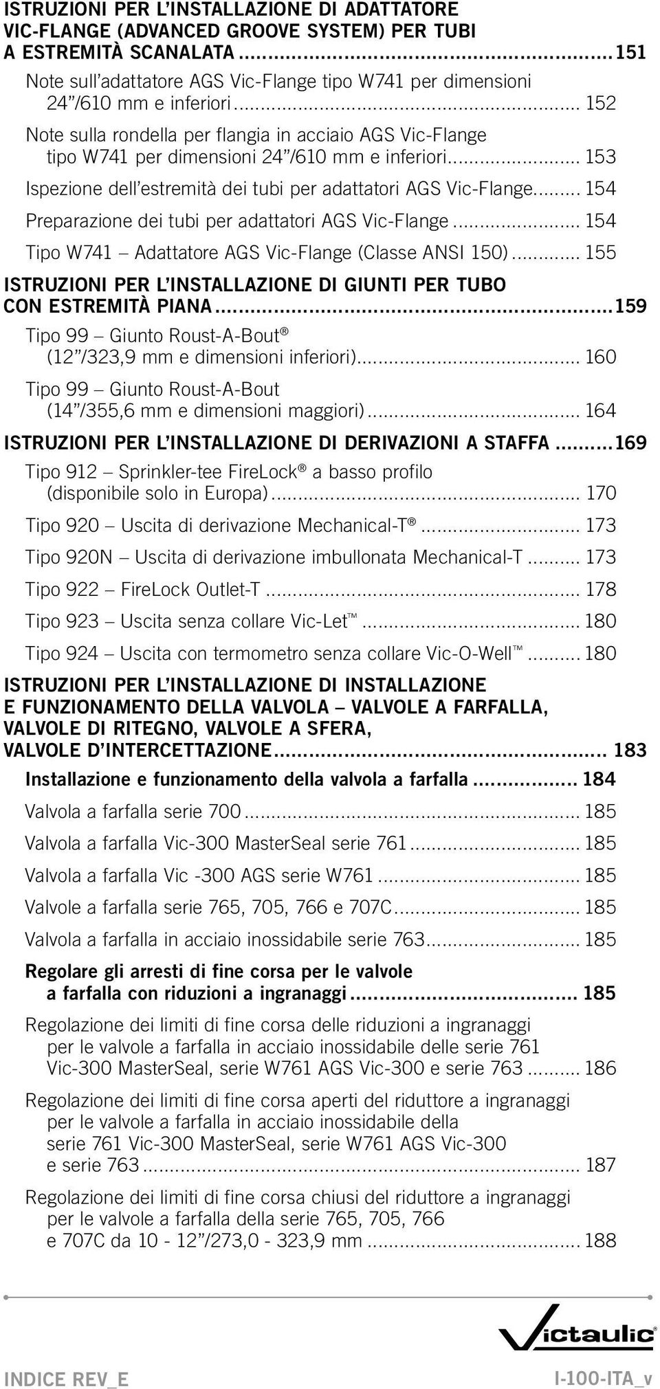 .. 154 Preparazione dei tubi per adattatori AGS Vic-Flange... 154 Tipo W741 Adattatore AGS Vic-Flange (Classe ANSI 150)... 155 Istruzioni per l installazione DI Giunti per tubo con estremità piana.