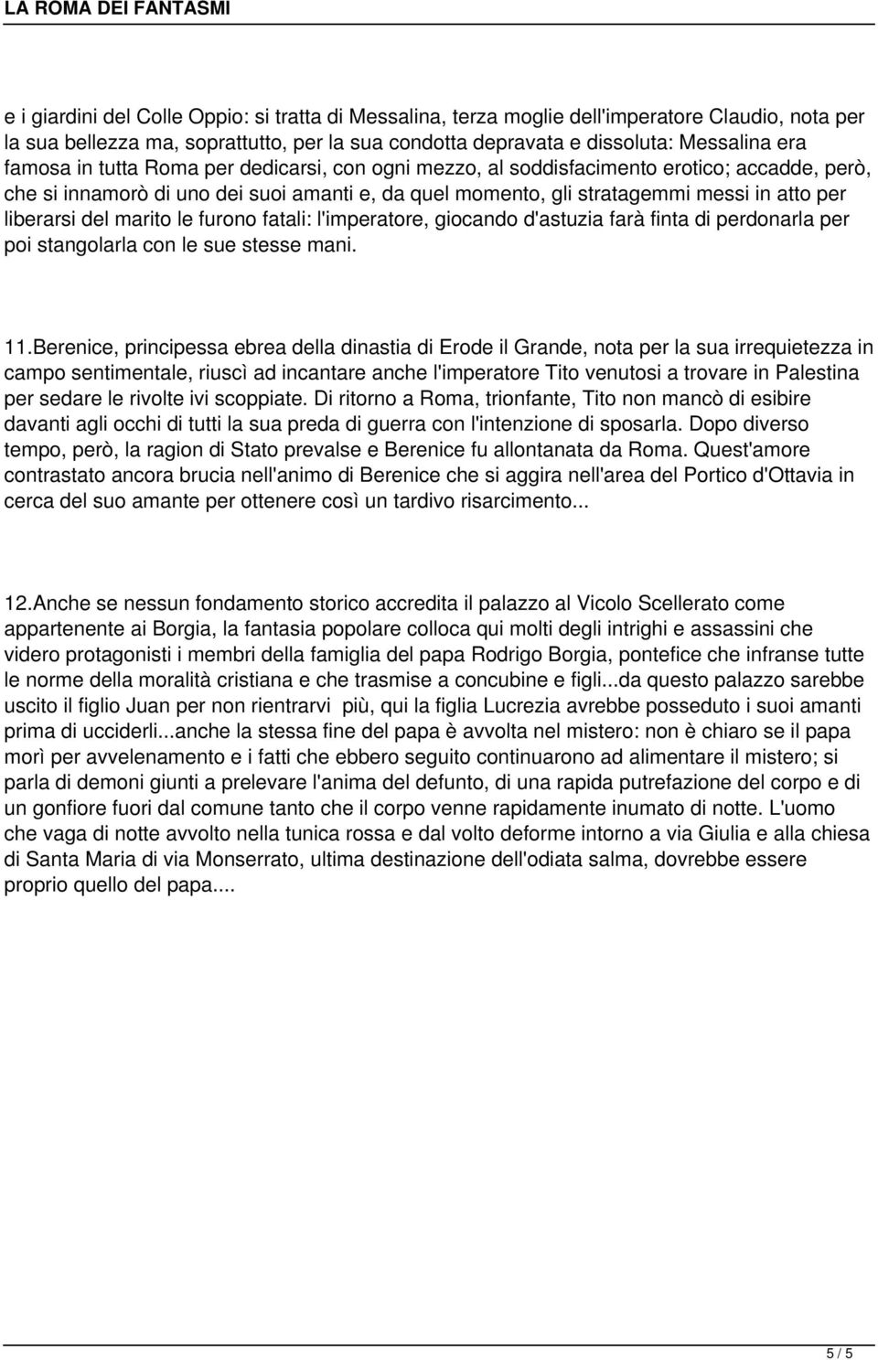 marito le furono fatali: l'imperatore, giocando d'astuzia farà finta di perdonarla per poi stangolarla con le sue stesse mani. 11.