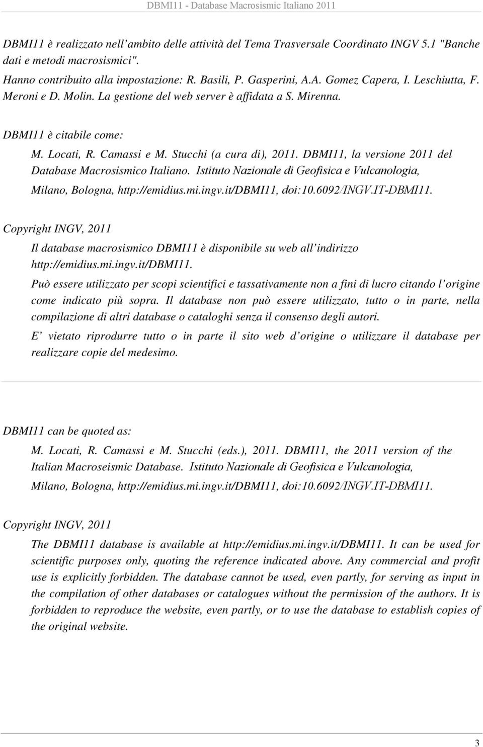 DBMI11, la versione 2011 del Database Macrosismico Italiano. Istituto Nazionale di Geofisica e Vulcanologia, Milano, Bologna, http://emidius.mi.ingv.it/dbmi11, doi:10.6092/ingv.it-dbmi11.