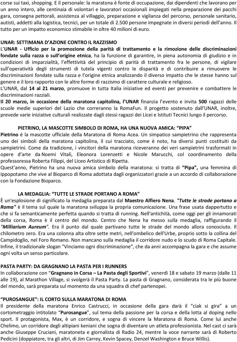 consegna pettorali, assistenza al villaggio, preparazione e vigilanza del percorso, personale sanitario, autisti, addetti alla logistica, tecnici, per un totale di 2.