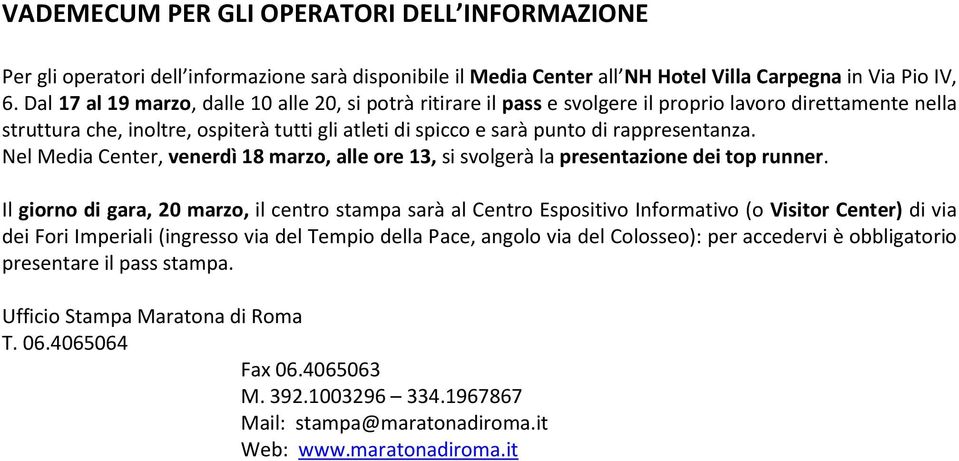 rappresentanza. Nel Media Center, venerdì 18 marzo, alle ore 13, si svolgerà la presentazione dei top runner.