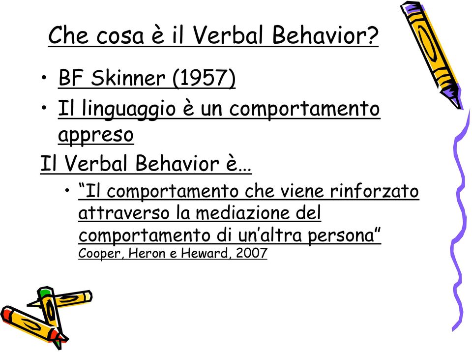 Il Verbal Behavior è Il comportamento che viene rinforzato