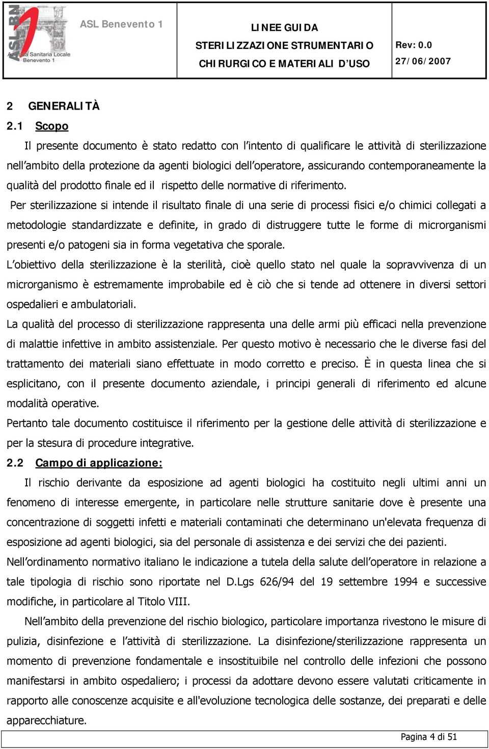 contemporaneamente la qualità del prodotto finale ed il rispetto delle normative di riferimento.