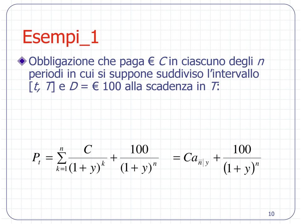 T] e D = 100 alla scadenza in T: P t n = C + 100 Ca