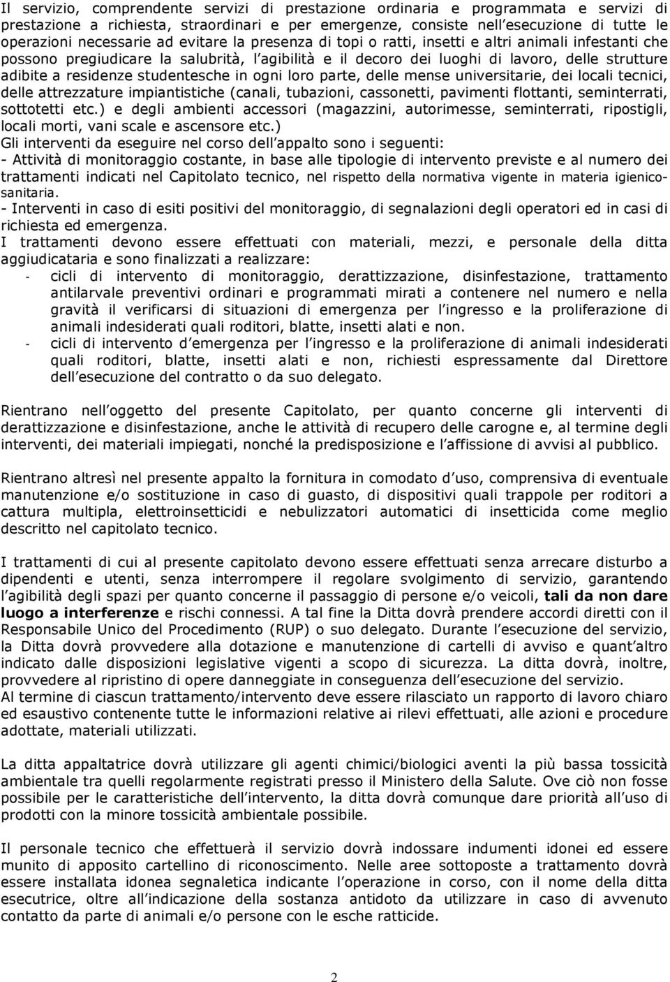 studentesche in ogni loro parte, delle mense universitarie, dei locali tecnici, delle attrezzature impiantistiche (canali, tubazioni, cassonetti, pavimenti flottanti, seminterrati, sottotetti etc.