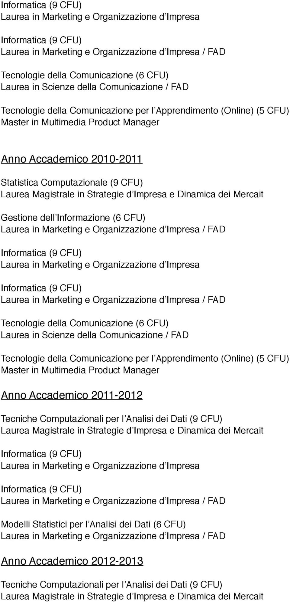 Master in Multimedia Product Manager Anno Accademico 2011-2012 Tecniche Computazionali per l Analisi dei Dati (9 CFU) Laurea Magistrale in Strategie d Impresa e Dinamica dei Mercait Laurea in