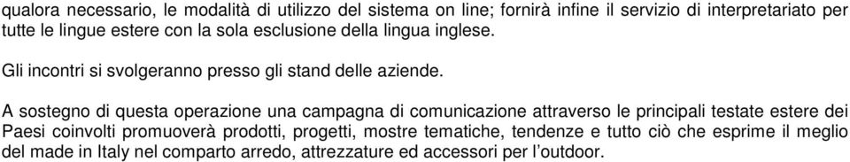 A sostegno di questa operazione una campagna di comunicazione attraverso le principali testate estere dei Paesi coinvolti promuoverà