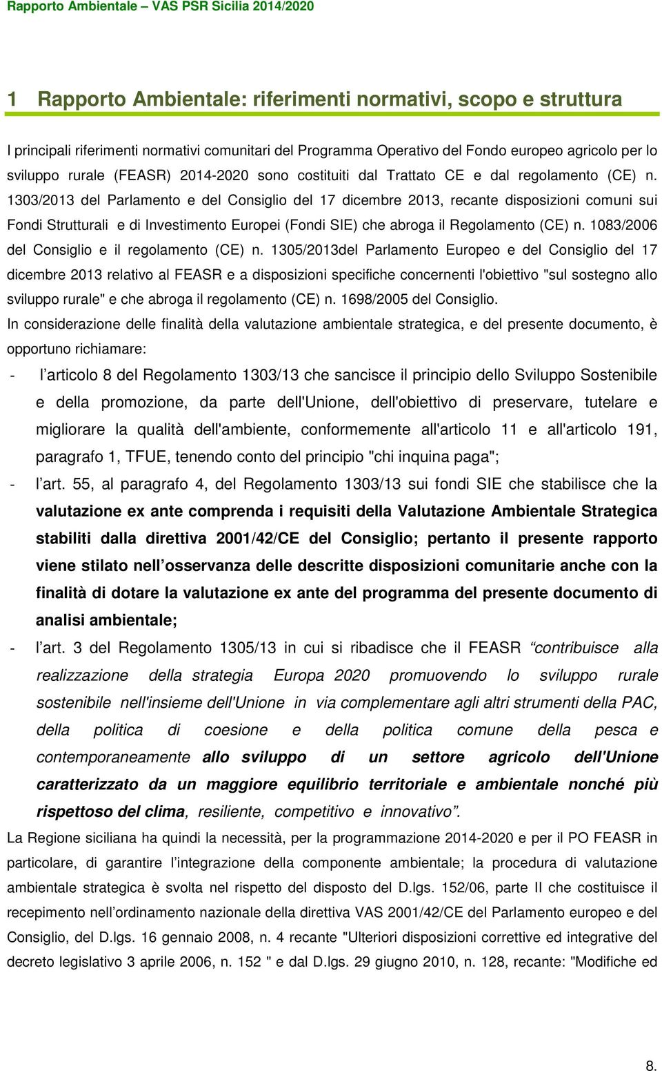 1303/2013 del Parlamento e del Consiglio del 17 dicembre 2013, recante disposizioni comuni sui Fondi Strutturali e di Investimento Europei (Fondi SIE) che abroga il Regolamento (CE) n.