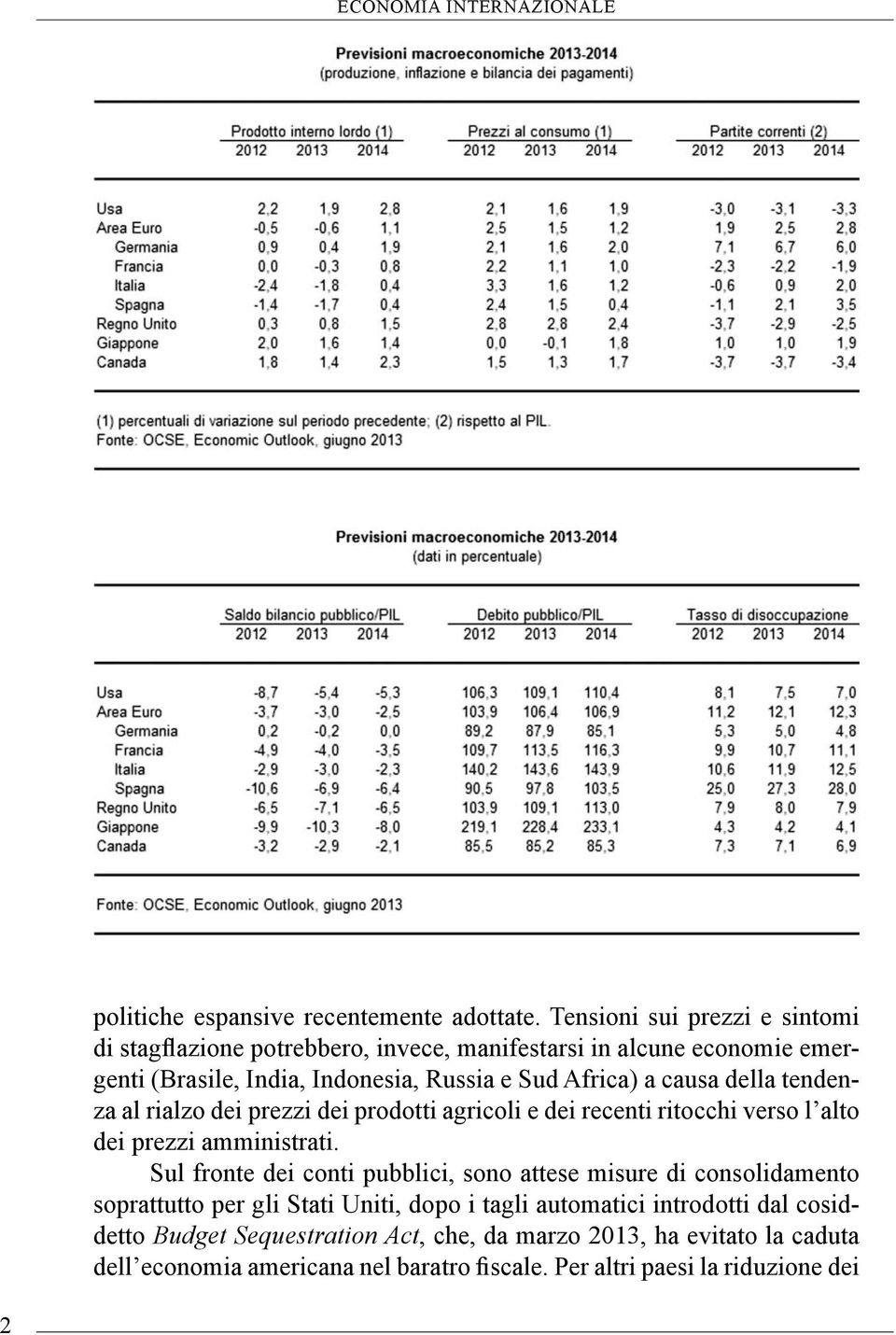 causa della tendenza al rialzo dei prezzi dei prodotti agricoli e dei recenti ritocchi verso l alto dei prezzi amministrati.