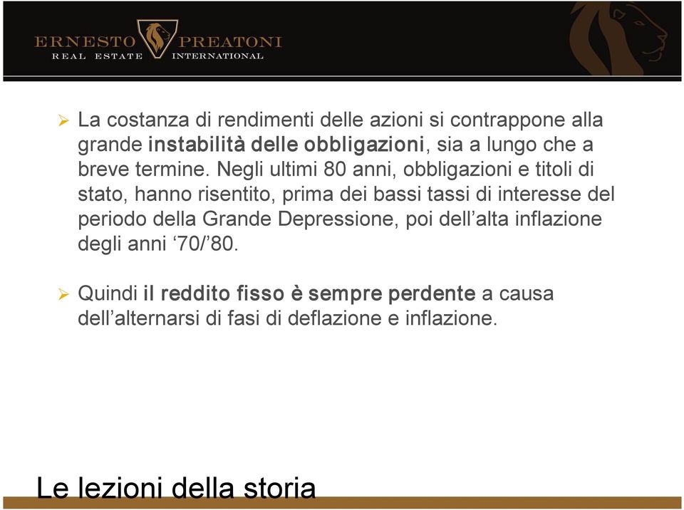 Negli ultimi 80 anni, obbligazioni e titoli di stato, hanno risentito, prima dei bassi tassi di interesse del