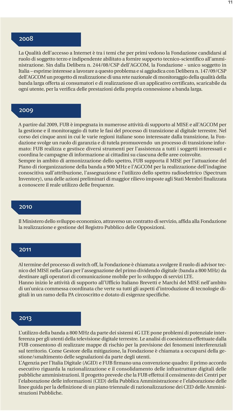 147/09/CSP dell AGCOM un progetto di realizzazione di una rete nazionale di monitoraggio della qualità della banda larga offerta ai consumatori e di realizzazione di un applicativo certificato,