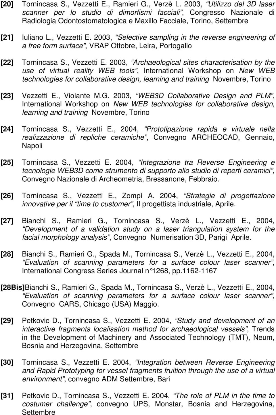 2003, Selective sampling in the reverse engineering of a free form surface, VRAP Ottobre, Leira, Portogallo [22] Tornincasa S., Vezzetti E.