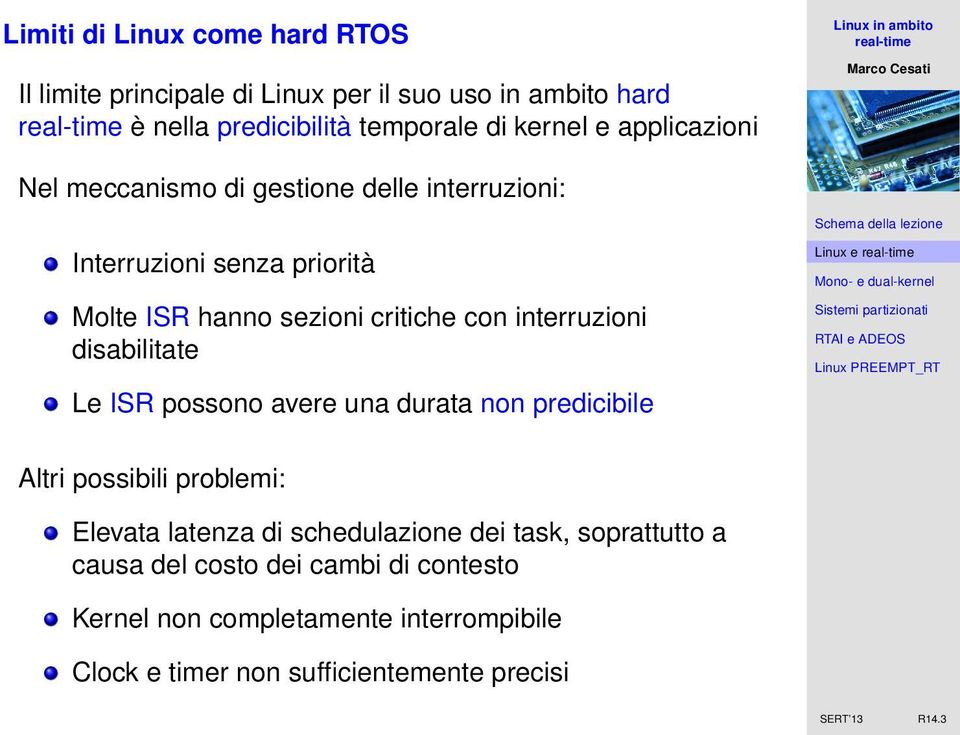 disabilitate Le ISR possono avere una durata non predicibile Altri possibili problemi: Elevata latenza di schedulazione dei task,