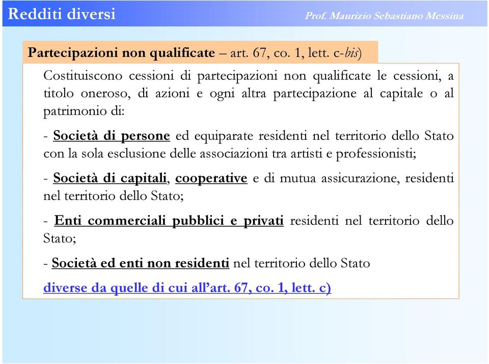 di: - Società di persone ed equiparate residenti nel territorio dello Stato con la sola esclusione delle associazioni tra artisti e professionisti; - Società di