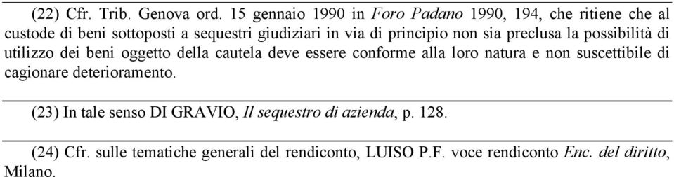 principio non sia preclusa la possibilità di utilizzo dei beni oggetto della cautela deve essere conforme alla loro