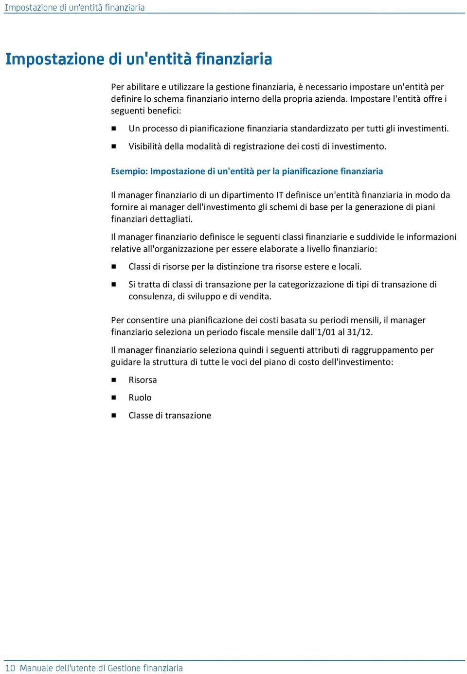 Visibilità della modalità di registrazione dei costi di investimento.