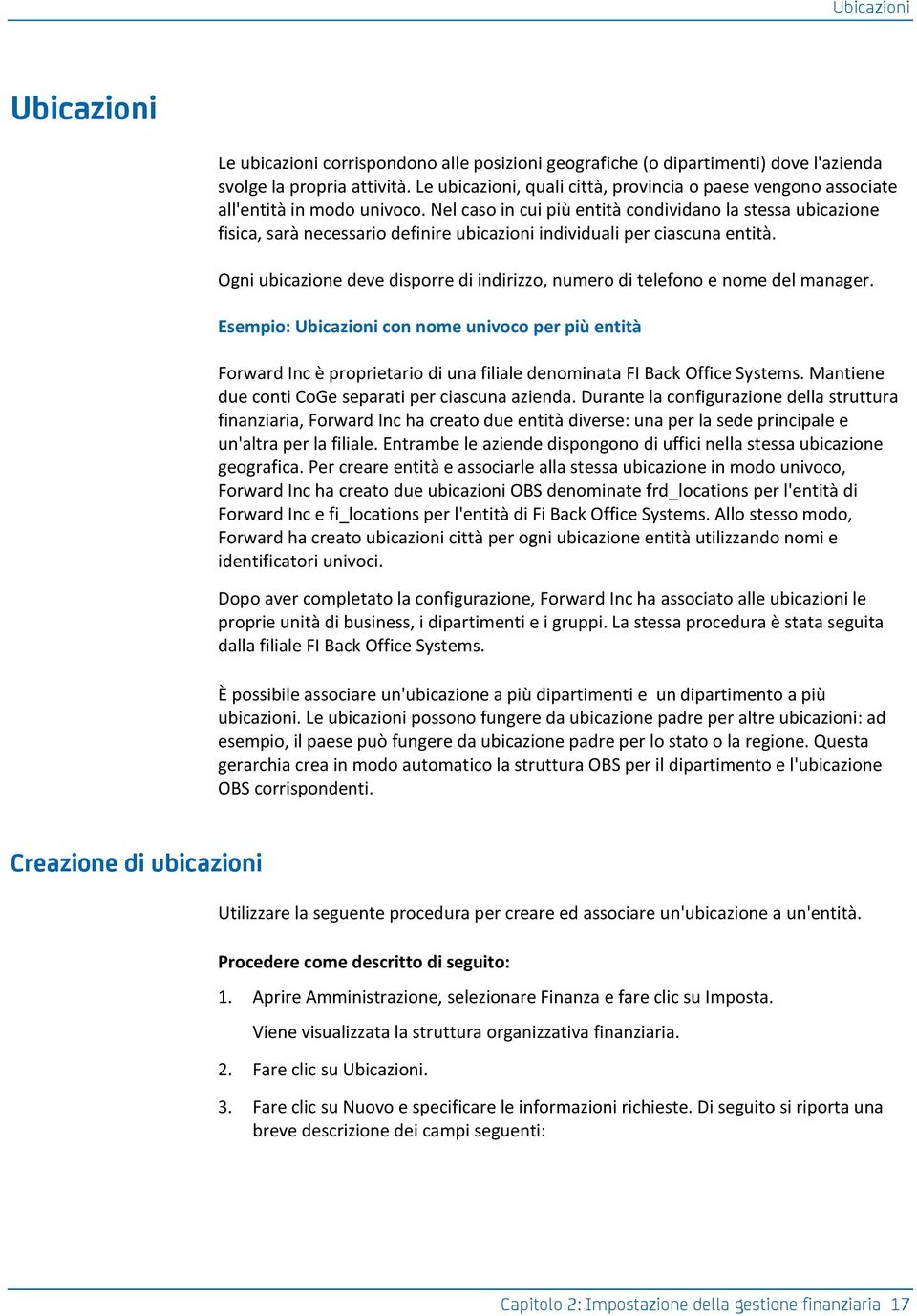 Nel caso in cui più entità condividano la stessa ubicazione fisica, sarà necessario definire ubicazioni individuali per ciascuna entità.