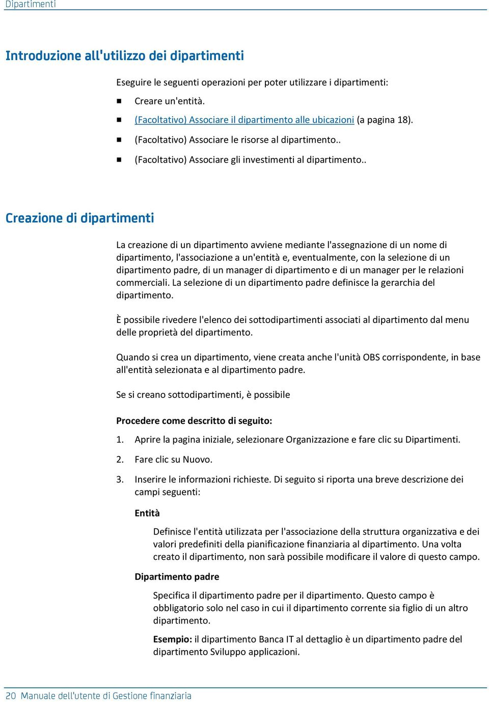 . Creazione di dipartimenti La creazione di un dipartimento avviene mediante l'assegnazione di un nome di dipartimento, l'associazione a un'entità e, eventualmente, con la selezione di un