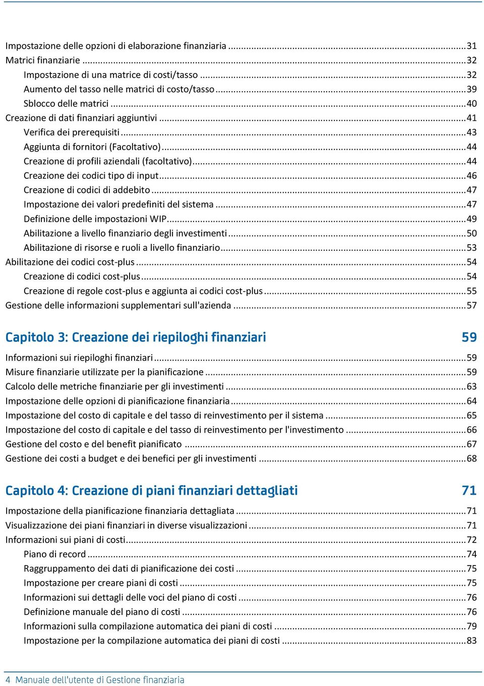 .. 44 Creazione dei codici tipo di input... 46 Creazione di codici di addebito... 47 Impostazione dei valori predefiniti del sistema... 47 Definizione delle impostazioni WIP.