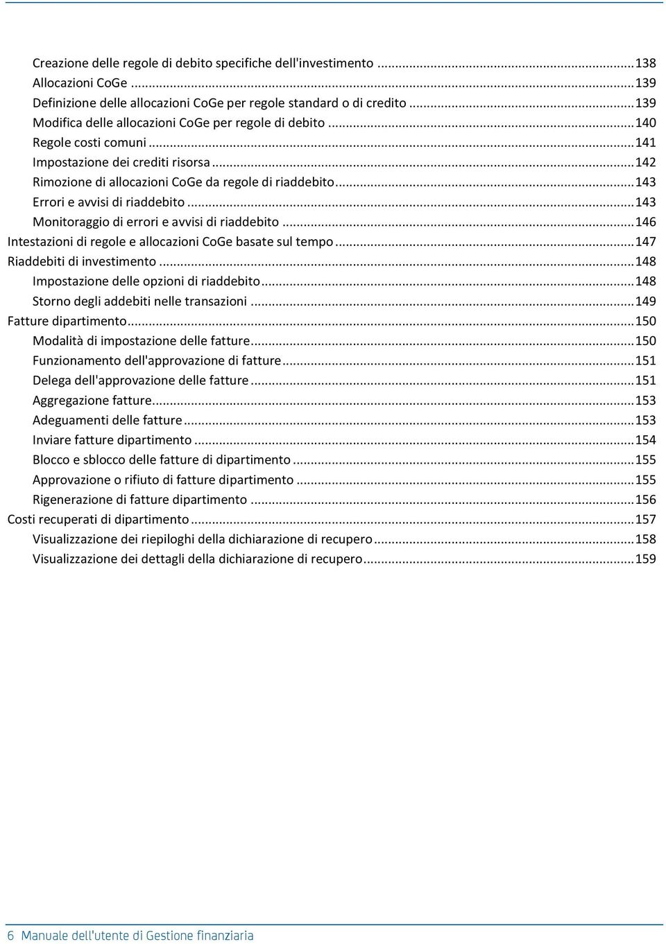 .. 143 Errori e avvisi di riaddebito... 143 Monitoraggio di errori e avvisi di riaddebito... 146 Intestazioni di regole e allocazioni CoGe basate sul tempo... 147 Riaddebiti di investimento.