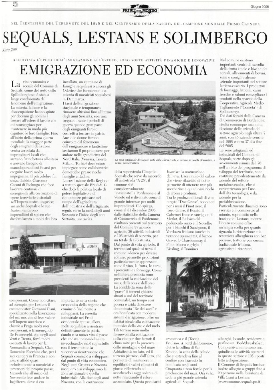 ALL'ESTERO, SONO SORTE ATTIVITÀ DINAMICHE E INNOVATIVE EMIGRAZIONE ED ECONOMIA T xita economica e L^d, sociale del Comune di Sequals, come del resto dello Spilimberghese, è stata a lungo condizionata