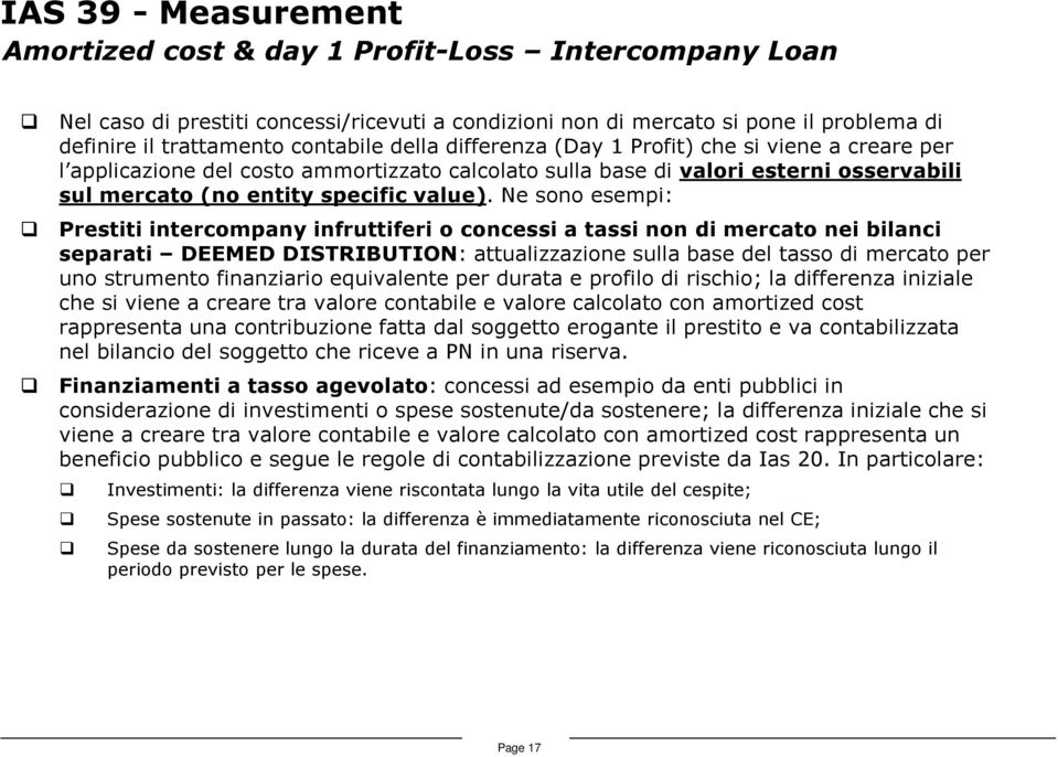 Ne sono esempi: Prestiti intercompany infruttiferi o concessi a tassi non di mercato nei bilanci separati DEEMED DISTRIBUTION: attualizzazione sulla base del tasso di mercato per uno strumento