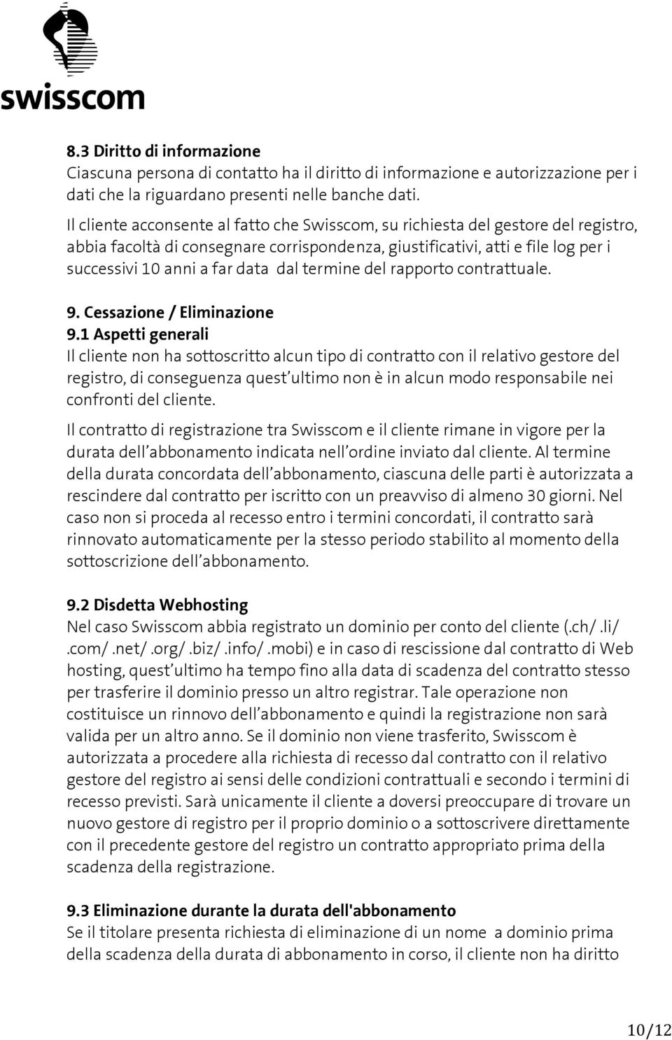 termine del rapporto contrattuale. 9. Cessazione / Eliminazione 9.