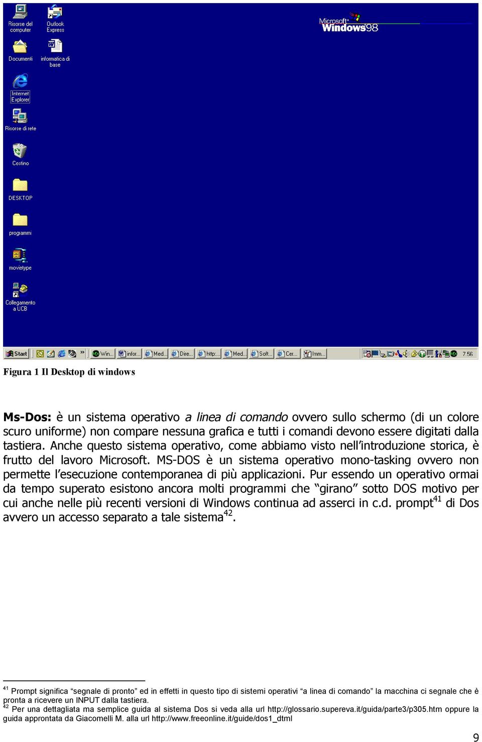 MS-DOS è un sistema operativo mono-tasking ovvero non permette l esecuzione contemporanea di più applicazioni.