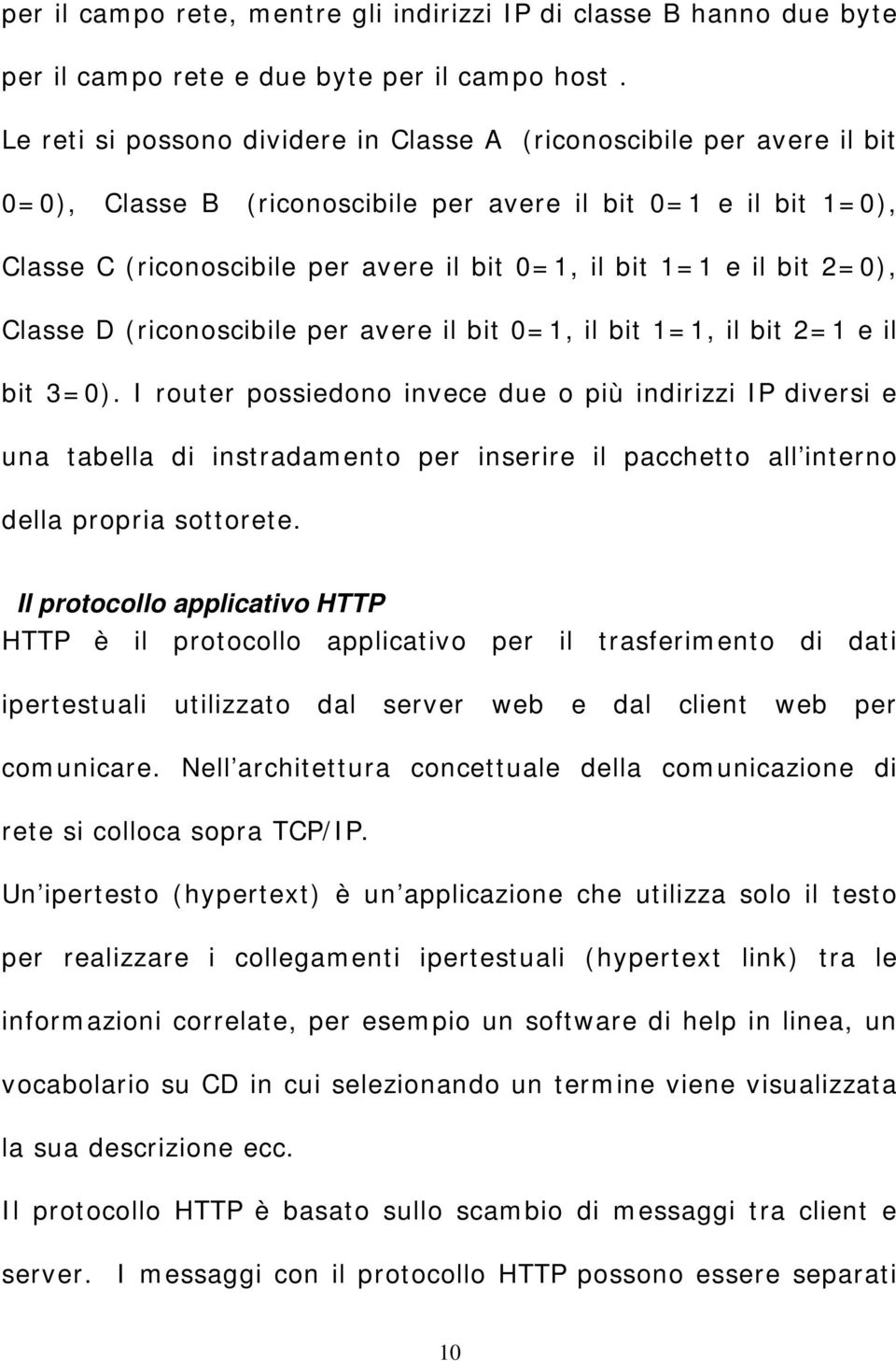 bit 2=0), Classe D (riconoscibile per avere il bit 0=1, il bit 1=1, il bit 2=1 e il bit 3=0).