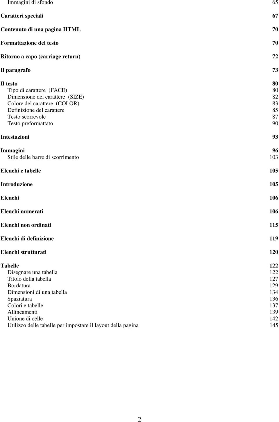 scorrimento 103 Elenchi e tabelle 105 Introduzione 105 Elenchi 106 Elenchi numerati 106 Elenchi non ordinati 115 Elenchi di definizione 119 Elenchi strutturati 120 Tabelle 122 Disegnare una tabella