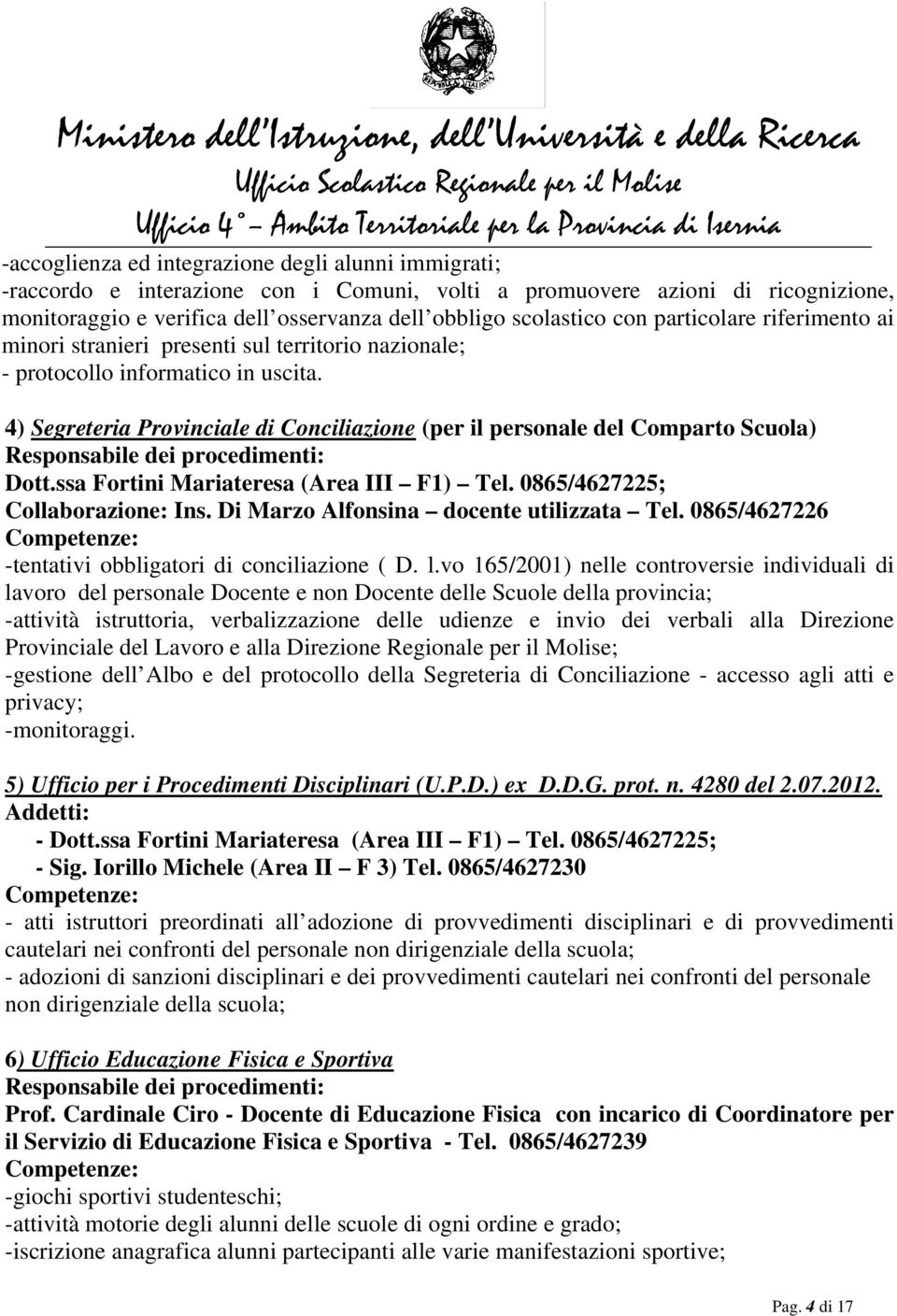 ssa Fortini Mariateresa (Area III F1) Tel. 0865/4627225; Collaborazione: Ins. Di Marzo Alfonsina docente utilizzata Tel. 0865/4627226 -tentativi obbligatori di conciliazione ( D. l.