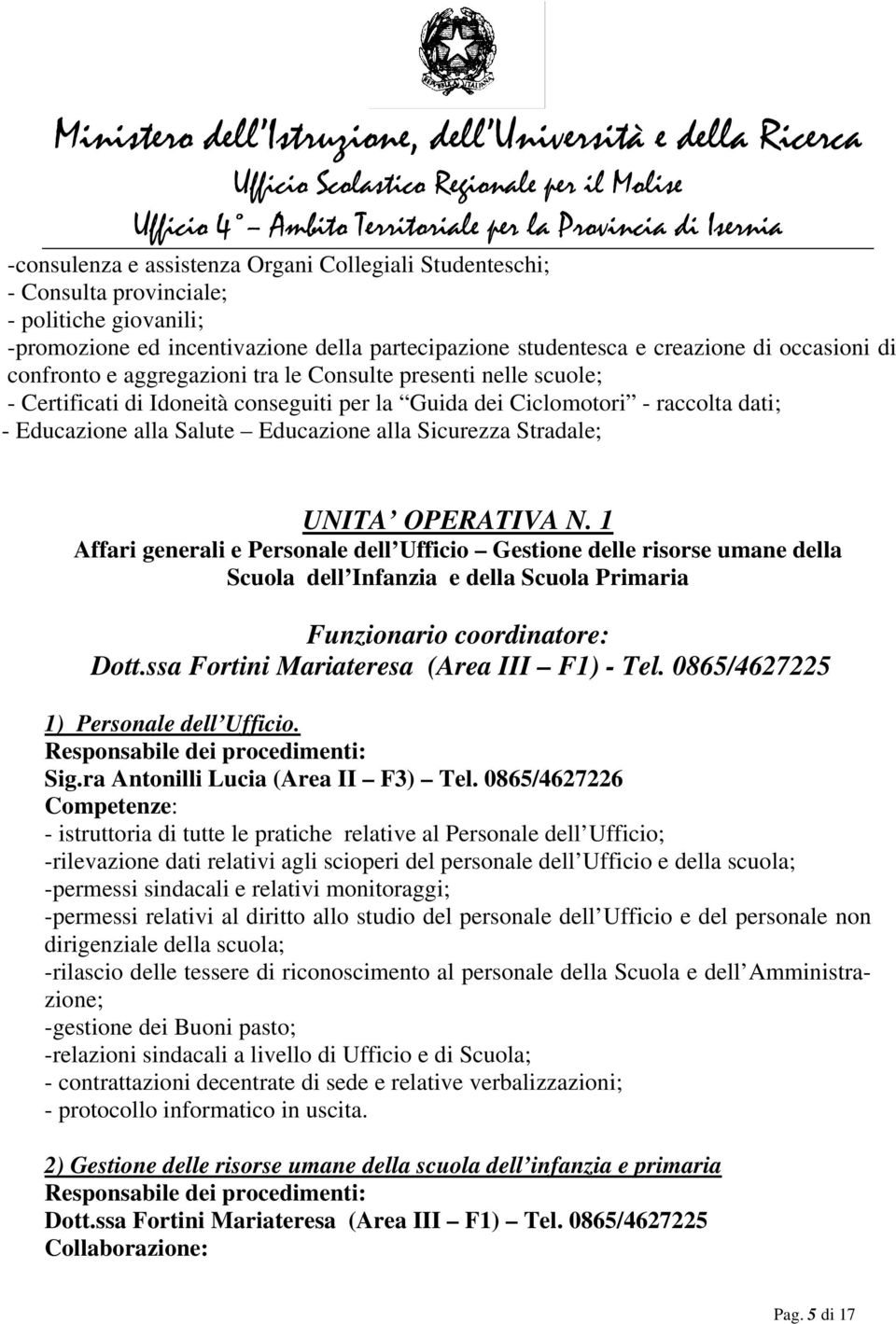 Stradale; UNITA OPERATIVA N. 1 Affari generali e Personale dell Ufficio Gestione delle risorse umane della Scuola dell Infanzia e della Scuola Primaria Funzionario coordinatore: Dott.