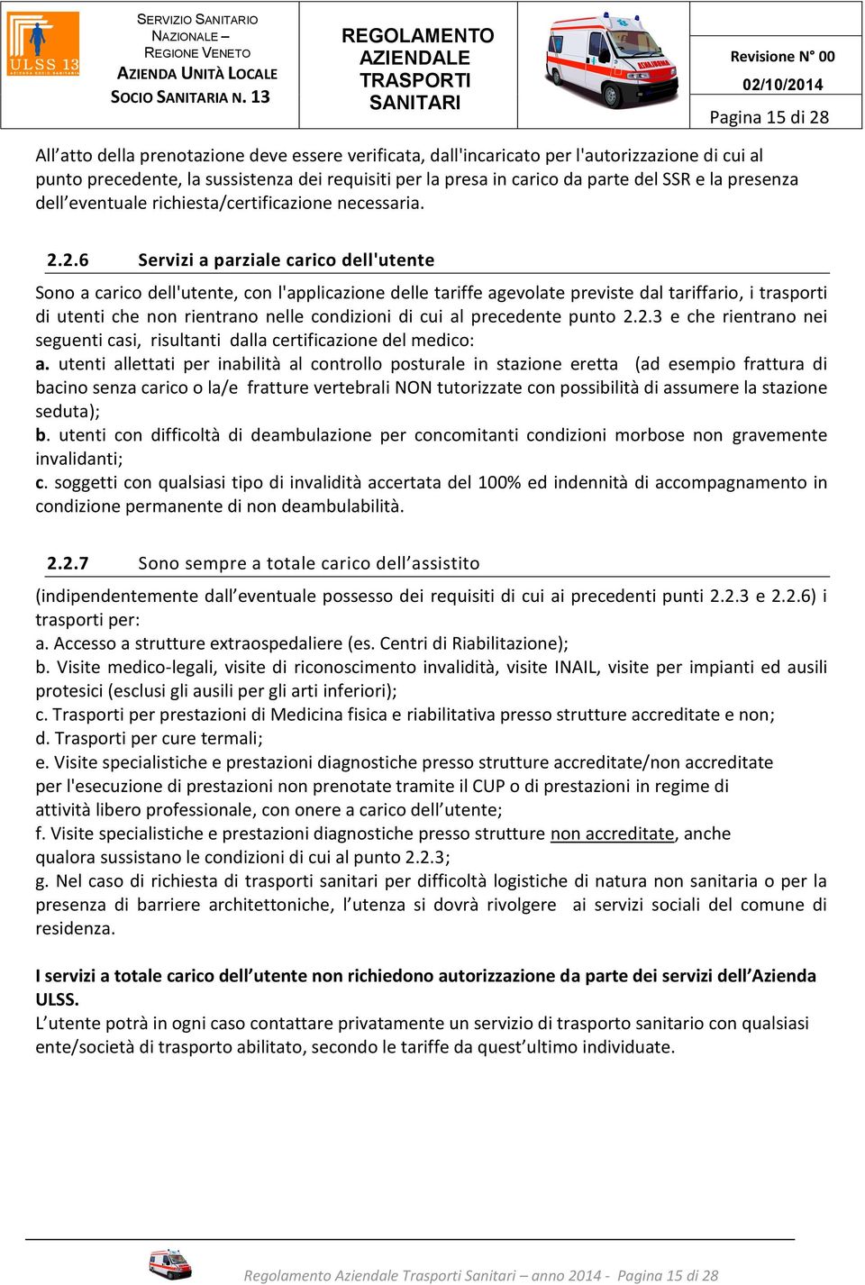 del SSR e la presenza dell eventuale richiesta/certificazione necessaria. 2.