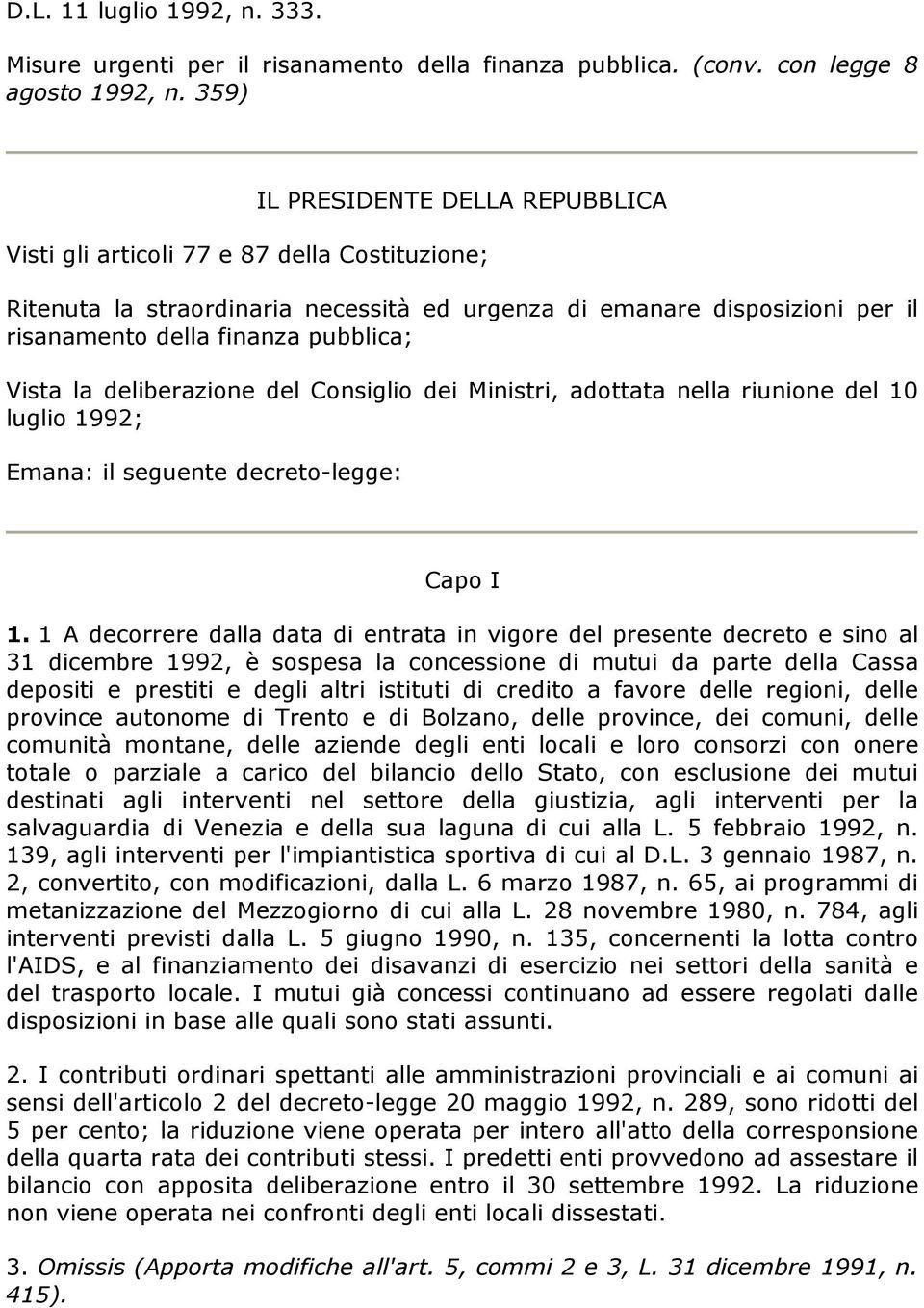 Vista la deliberazione del Consiglio dei Ministri, adottata nella riunione del 10 luglio 1992; Emana: il seguente decreto-legge: Capo I 1.