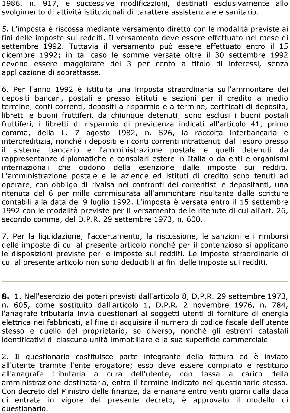 Tuttavia il versamento può essere effettuato entro il 15 dicembre 1992; in tal caso le somme versate oltre il 30 settembre 1992 devono essere maggiorate del 3 per cento a titolo di interessi, senza