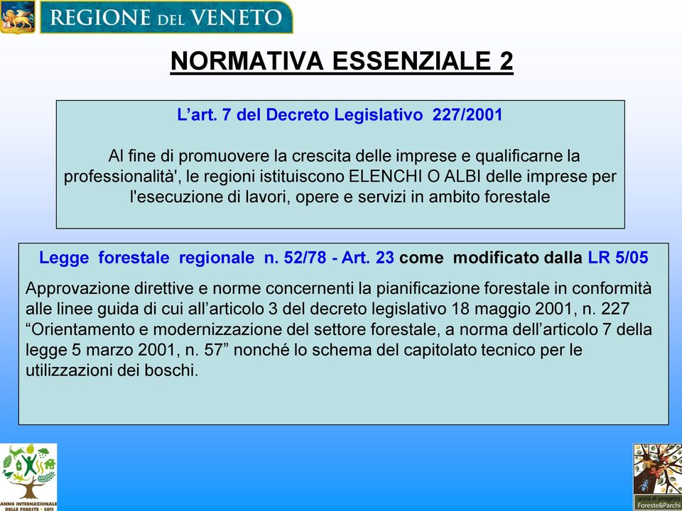 per l'esecuzione di lavori, opere e servizi in ambito forestale Legge forestale regionale n. 52/78 - Art.