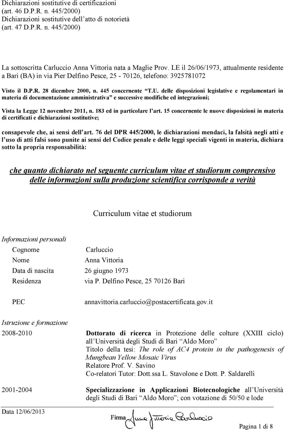 delle disposizioni legislative e regolamentari in materia di documentazione amministrativa e successive modifiche ed integrazioni; Vista la Legge 12 novembre 2011, n. 183 ed in particolare l art.