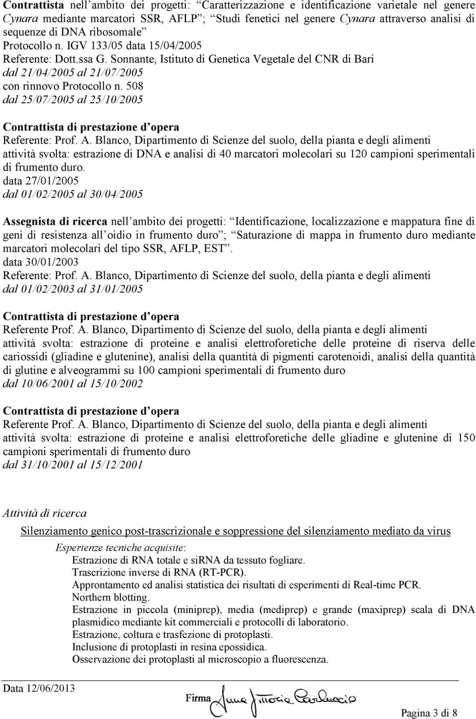 508 dal 25/07/2005 al 25/10/2005 Contrattista di prestazione d opera Referente: Prof. A.