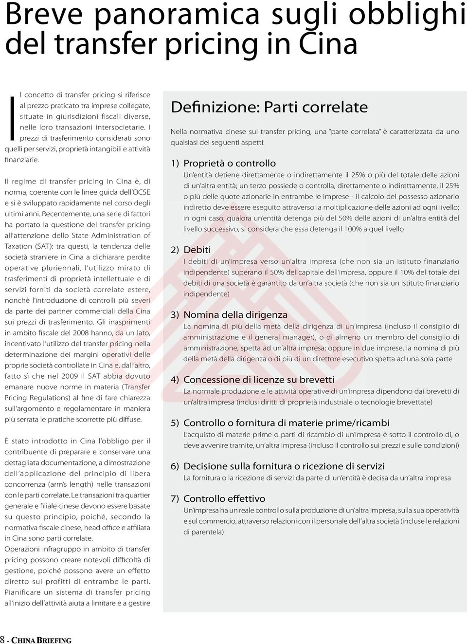 Il regime di transfer pricing in Cina è, di norma, coerente con le linee guida dell OCSE e si è sviluppato rapidamente nel corso degli ultimi anni.