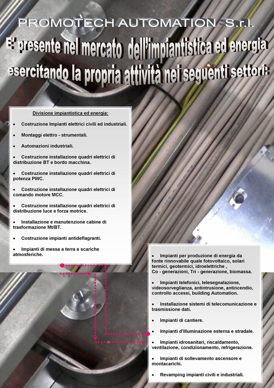 Costruzione installazione quadri elettrici di comando motore MCC. Costruzione installazione quadri elettrici di distribuzione luce e forza motrice.