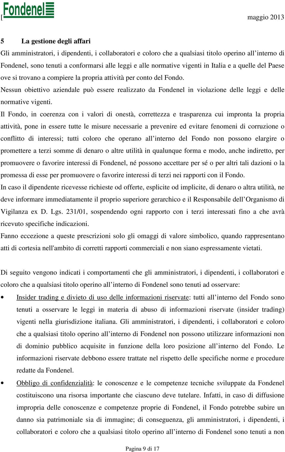 Nessun obiettivo aziendale può essere realizzato da Fondenel in violazione delle leggi e delle normative vigenti.