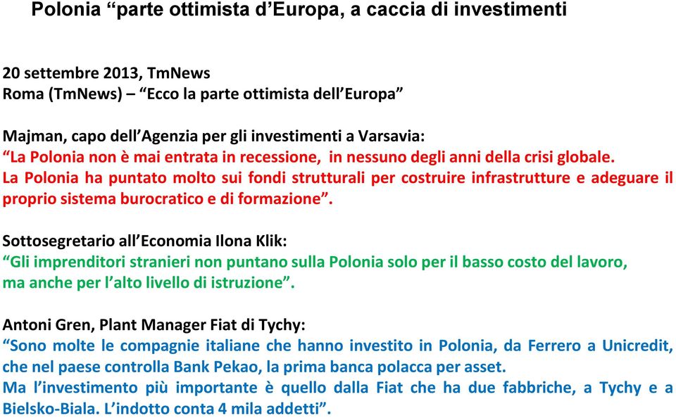 La Polonia ha puntato molto sui fondi strutturali per costruire infrastrutture e adeguare il proprio sistema burocratico e di formazione.