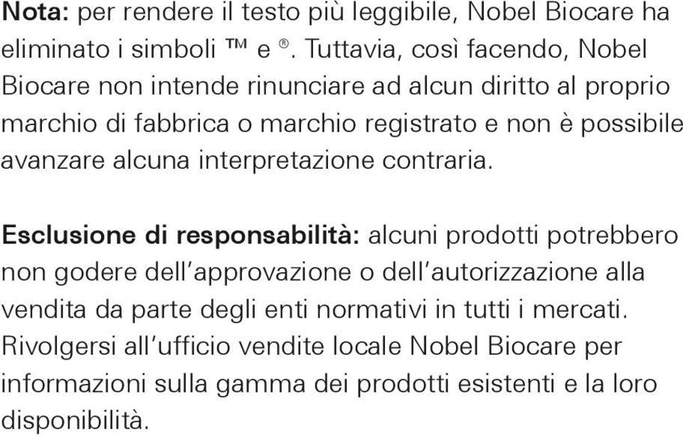 possibile avanzare alcuna interpretazione contraria.