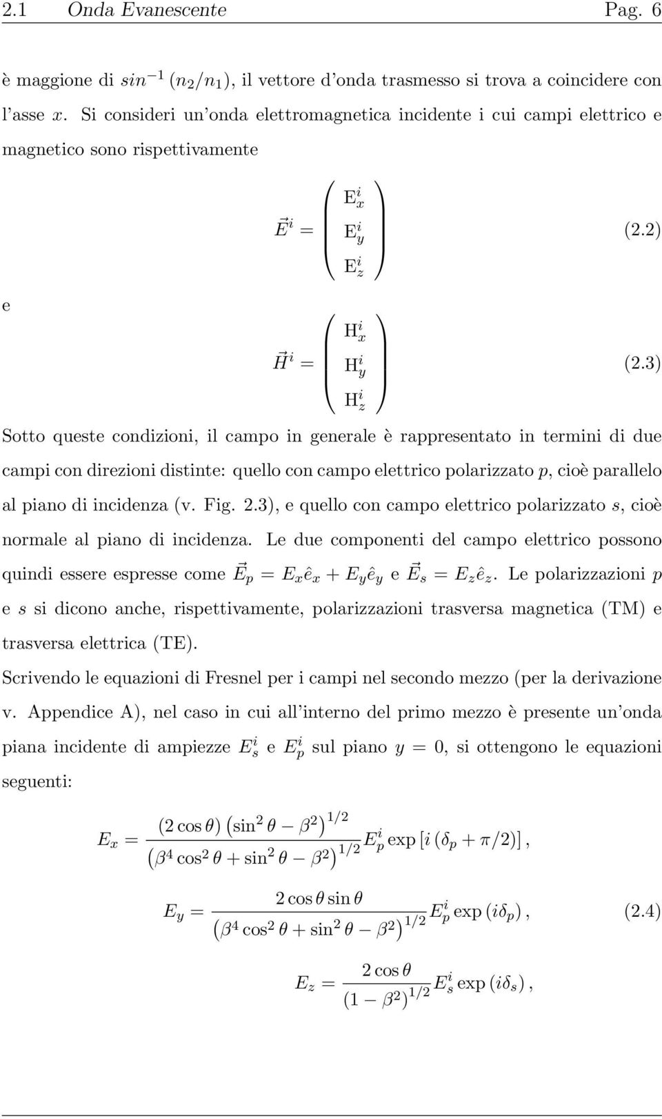 3) H i z Sotto queste condizioni, il campo in generale è rappresentato in termini di due campi con direzioni distinte: quello con campo elettrico polarizzato p, cioè parallelo al piano di incidenza