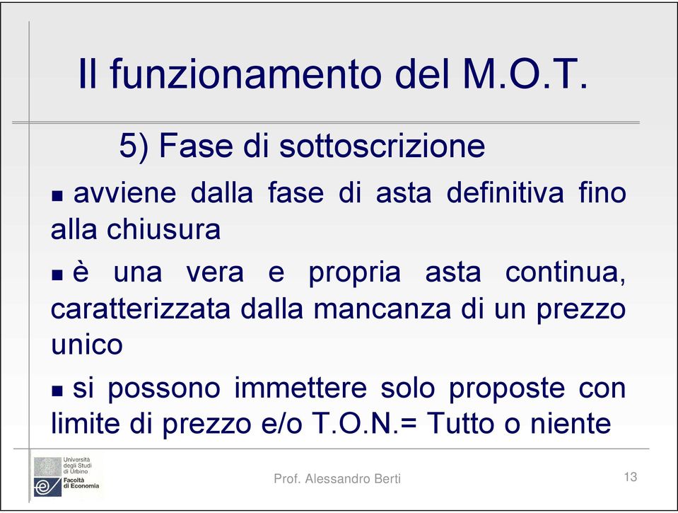 chiusura è una vera e propria asta continua, caratterizzata dalla mancanza